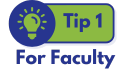 ID: Green bulb with text "Tip 1" on a blue background and text "For Faculty"